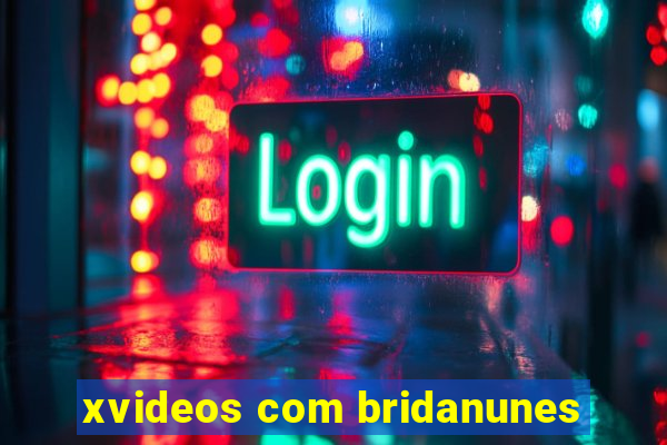 xvideos com bridanunes